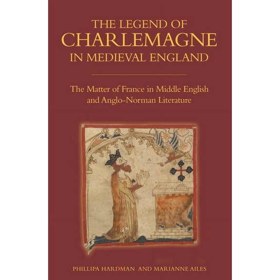 Bristol Studies in Medieval Cultures The Legend of Charlemagne in Medieval England: The Matter of France in Middle English and Anglo-Norman Literature, Book 8, (Paperback)