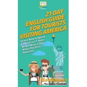 21 Day English Guide for Tourists Visiting America: Learn How to Speak English in 21 Days With 1 Hour a Day While You Vi, (Hardcover)