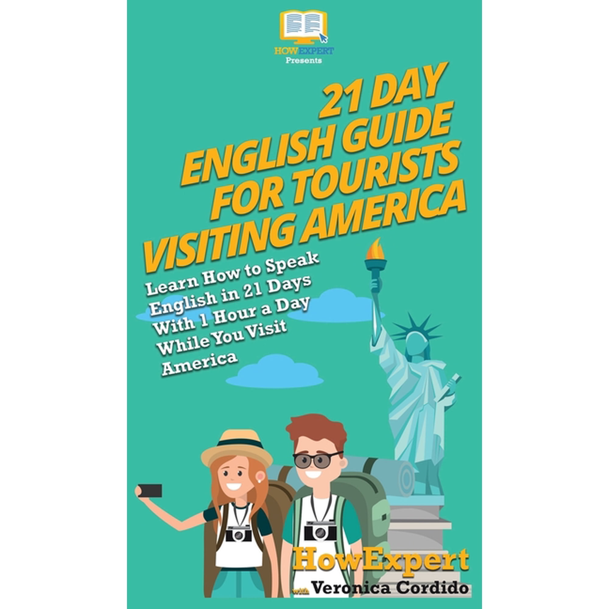 21 Day English Guide for Tourists Visiting America: Learn How to Speak English in 21 Days With 1 Hour a Day While You Vi, (Hardcover)