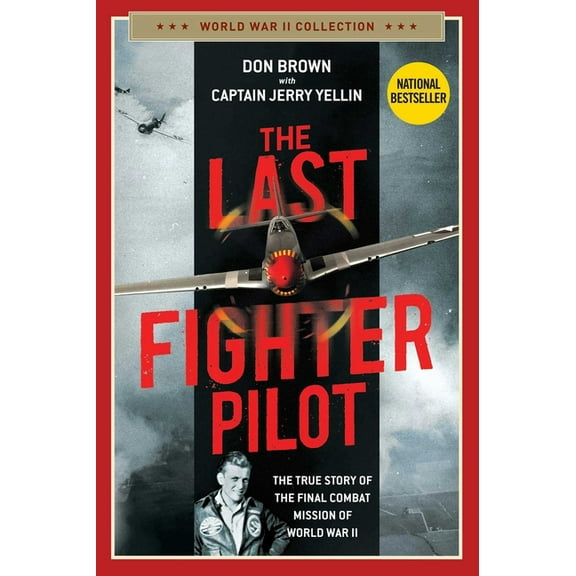 The Last Fighter Pilot: The True Story of the Final Combat Mission of World War II, (Paperback)