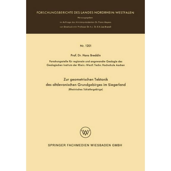 Forschungsberichte Des Landes Nordrhein- Zur Geometrischen Tektonik Des Altdevonischen Grundgebirges Im Siegerland: Rheinisches Schiefergebirge, Book 1201, (Paperback)