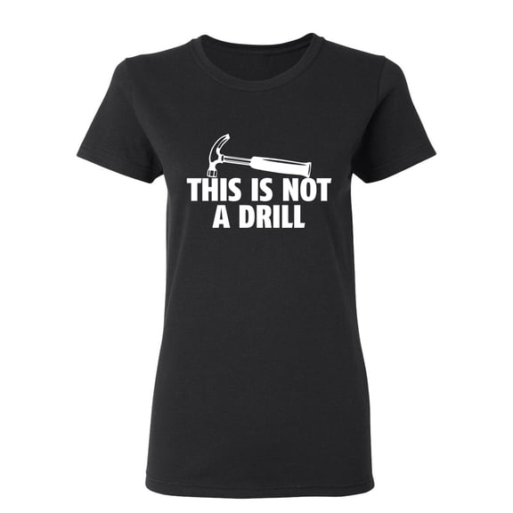 This Is Not A Drill Sarcastic Novelty Gift Idea Adult Humor Funny Women's Casual Tees