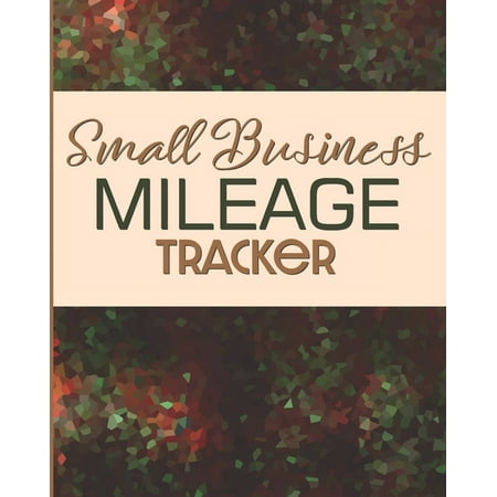 Small Business Mileage Tracker: Record Locations Reasons for Travel and Total Mileage