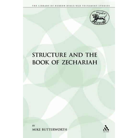 Library of Hebrew Bible/Old Testament St Structure and the Book of Zechariah, Book 130, (Paperback)