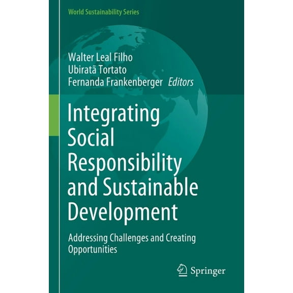 World Sustainability Integrating Social Responsibility and Sustainable Development: Addressing Challenges and Creating Opportunities, (Paperback)