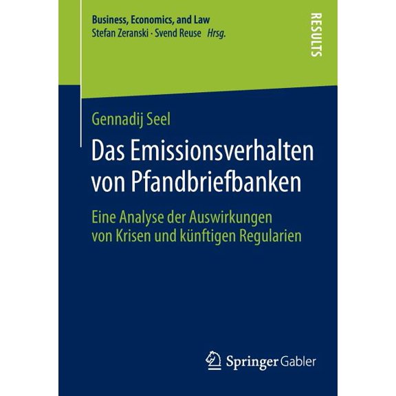 Business, Economics, and Law Das Emissionsverhalten Von Pfandbriefbanken: Eine Analyse Der Auswirkungen Von Krisen Und Künftigen Regularien, (Paperback)