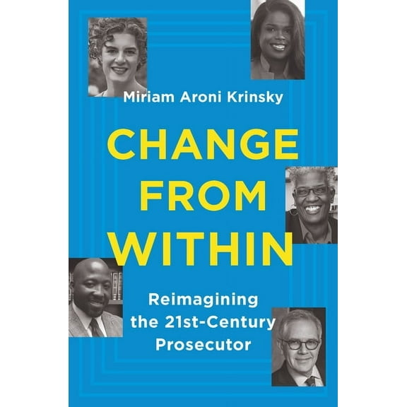Change from Within: Reimagining the 21st-Century Prosecutor, (Hardcover)