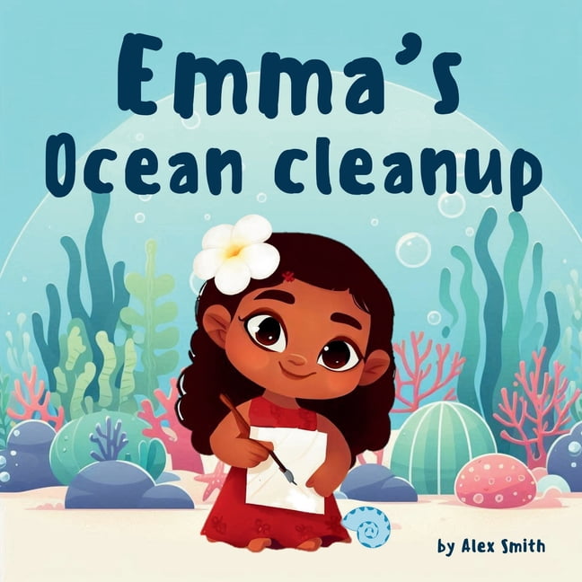 Emma s Ocean Cleanup: A tale of a little girl who wanted to save the ocean (Paperback)