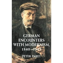 German Encounters with Modernism, 1840 1945, (Hardcover)
