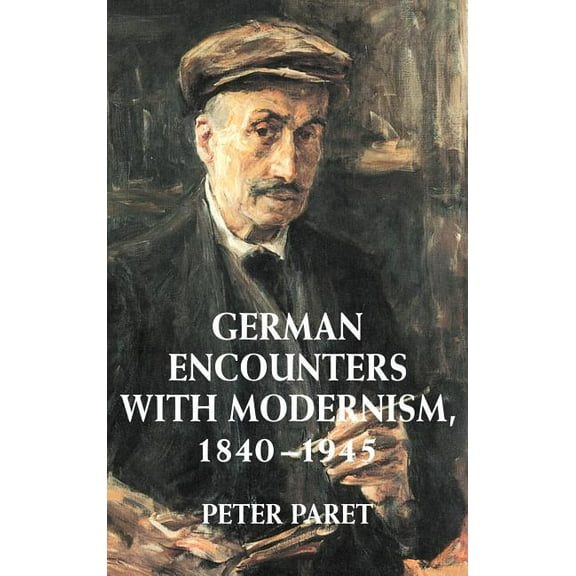 German Encounters with Modernism, 1840 1945, (Hardcover)
