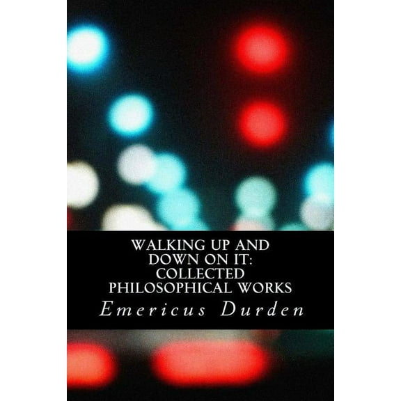 Walking Up And Down On It: Collected Philosophical Works (Paperback)