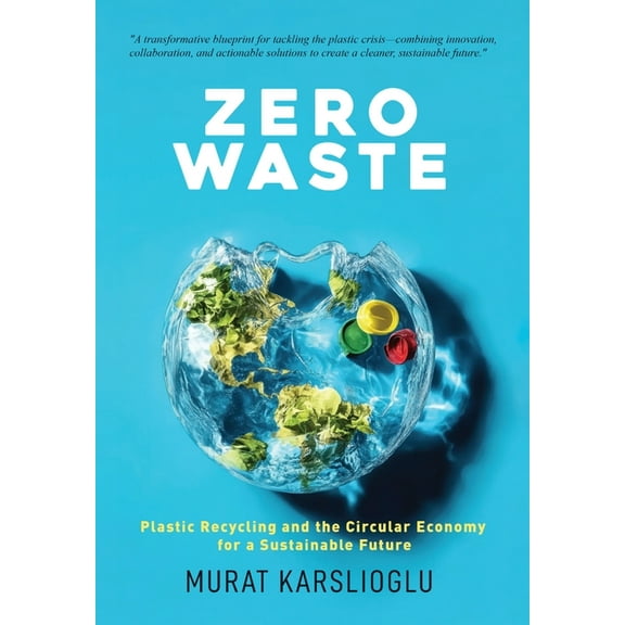 Zero Waste: Plastic Recycling and the Circular Economy for a Sustainable Future, (Hardcover)