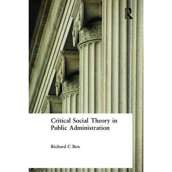 Critical Social Theory in Public Administration, (Hardcover)