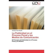 La Publicidad en el Proceso Penal y los Medios de Comunicacin (Paperback)
