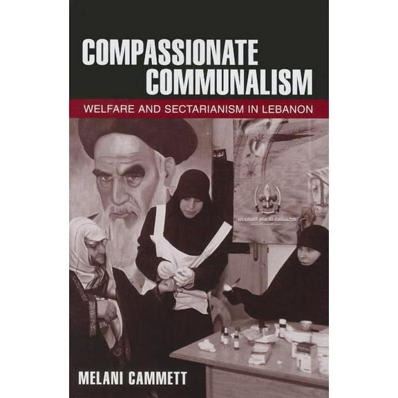 Compassionate Communalism: Welfare and Sectarianism in Lebanon, (Hardcover)