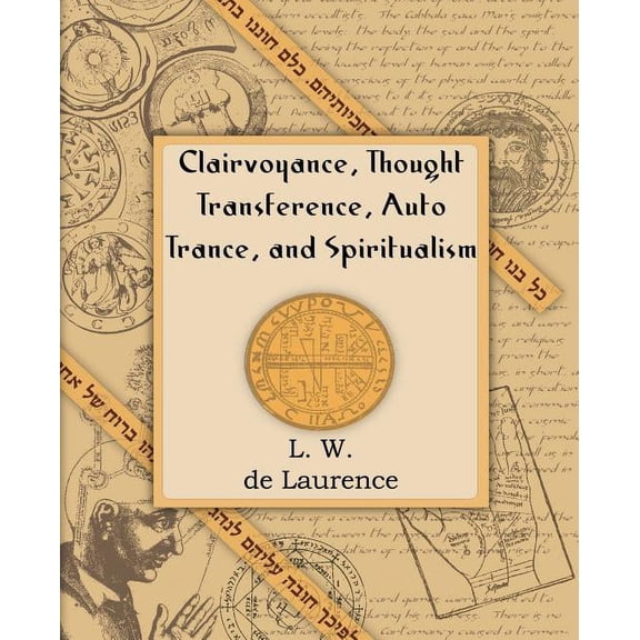 Clairvoyance, Thought Transference, Auto Trance, and Spiritualism (1916), (Paperback)