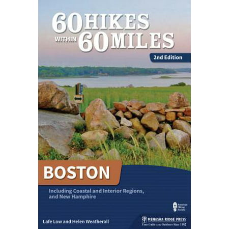 60 Hikes Within 60 Miles: Boston : Including Coastal and Interior Regions, and New
