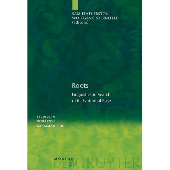 Studies in Generative Grammar [Sgg] Roots: Linguistics in Search of Its Evidential Base, Book 96, (Hardcover)
