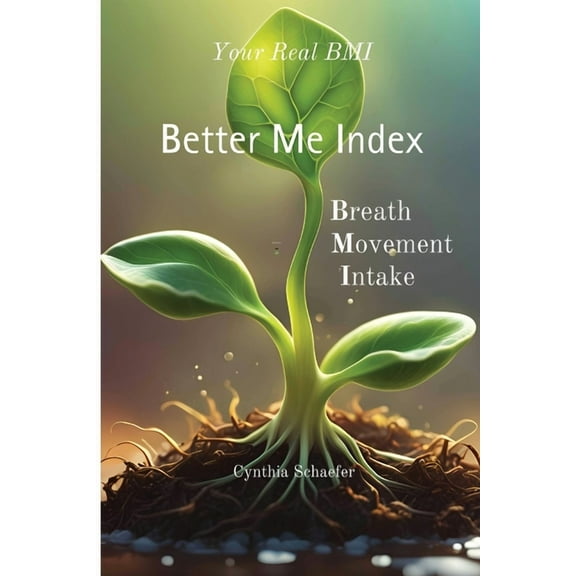 Your Real BMI: a Better Me Index with Breath, Movement and Intake, (Paperback)