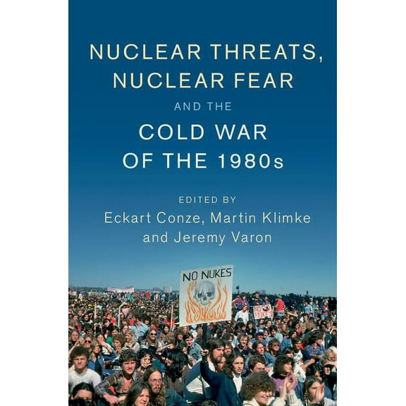 Publications of the German Historical In Nuclear Threats, Nuclear Fear and the Cold War of the 1980s, (Hardcover)