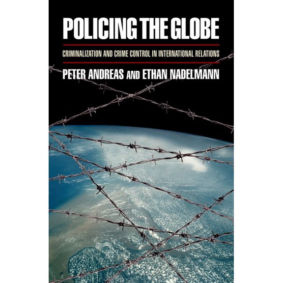 Policing the Globe: Criminalization and Crime Control in International Relations, (Paperback)