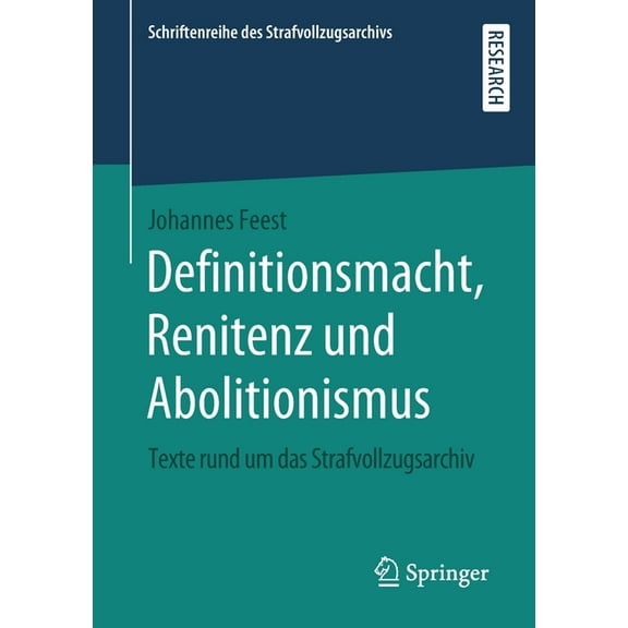 Schriftenreihe Des Strafvollzugsarchivs Definitionsmacht, Renitenz Und Abolitionismus: Texte Rund Um Das Strafvollzugsarchiv, (Paperback)