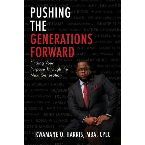 Pushing the Generations Forward: Finding Your Purpose Through the Next Generation, (Paperback)