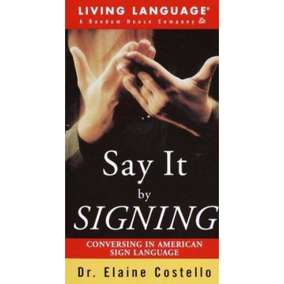Pre-Owned Say it By Signing Learner's Dictionary & Guidebook: Conversing in American Sign Language (Sign Language Ser.) by Elaine Costello Ph.D. (Paperback)