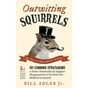 Pre-Owned,  Outwitting Squirrels: 101 Cunning Stratagems to Reduce Dramatically the Egregious Misappropriation of Seed from Your Birdfeeder by Squirrels, (Paperback)