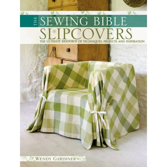 Sewing Bible Slip Covers: The Ultimate Resource of Techniques, Projects and Inspirations, (Paperback)