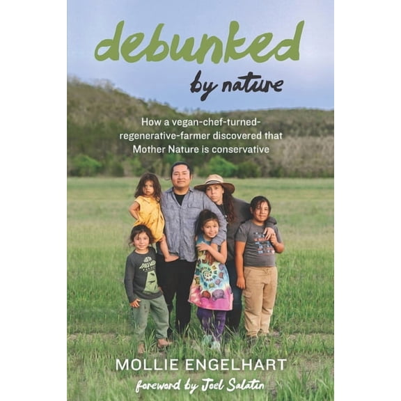 Debunked by Nature: How a Vegan-Chef-Turned-Regenerative-Farmer Discovered that Mother Nature Is a Conservative, (Paperback)