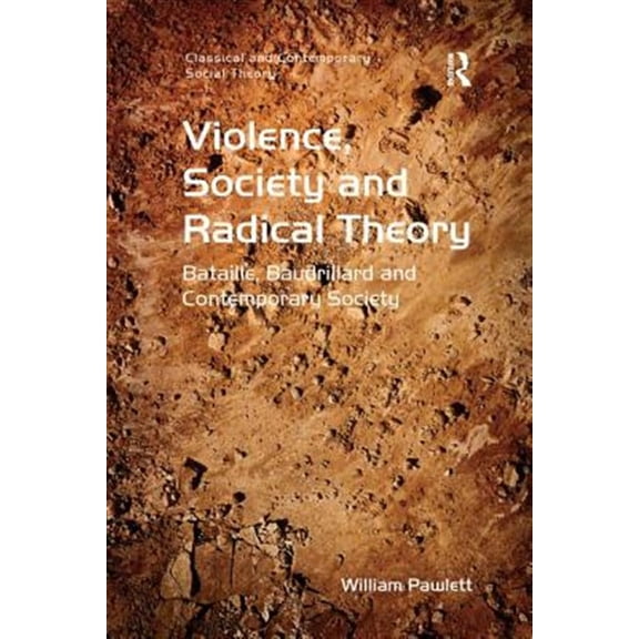 Pre-Owned Classical and Contemporary Social Theory Violence, Society and Radical Theory: Bataille, Baudrillard and Contemporary Society, (Paperback)