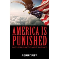 America is Punished: God's Intolerance VS Man's Tolerance, (Paperback)