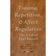 Trauma, Repetition, and Affect Regulation: The work of Paul Russell [Paperback - Used]
