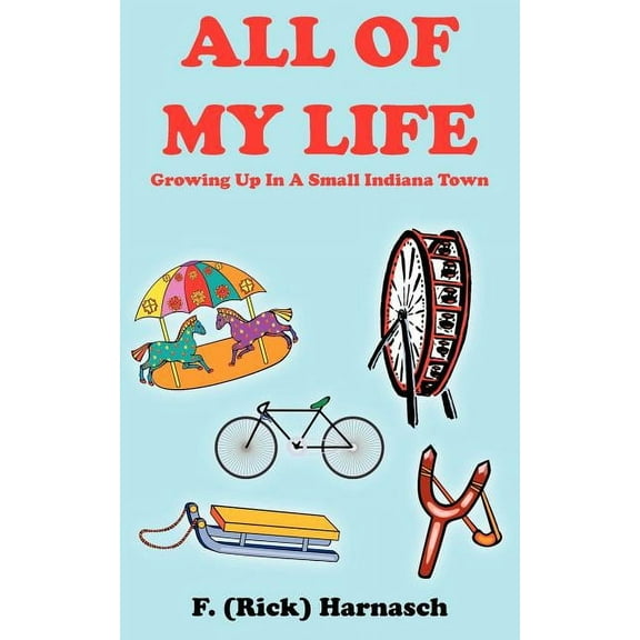 All of My Life : Growing Up In A Small Indiana Town (Paperback)