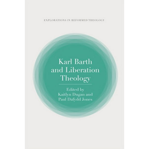 T&t Clark Explorations in Reformed Theol Karl Barth and Liberation Theology, (Paperback)