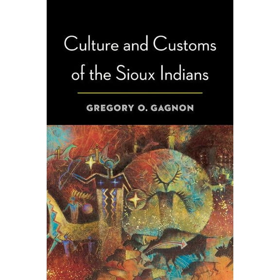 Culture and Customs of the Sioux Indians, (Paperback)