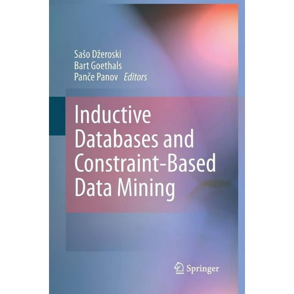 Inductive Databases and Constraint-Based Data Mining, (Paperback)