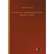 Two Wars: An Autobiography Of Gen. Samuel G. French - 9783752340464