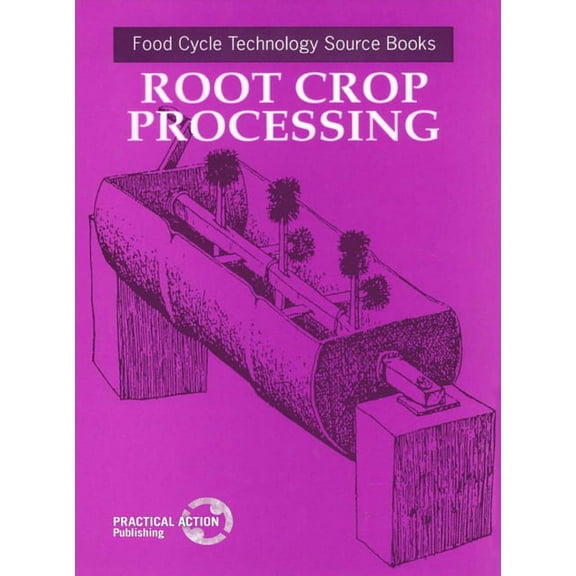 Food Cycle Technology Source Book: Root Crop Processing (Paperback)