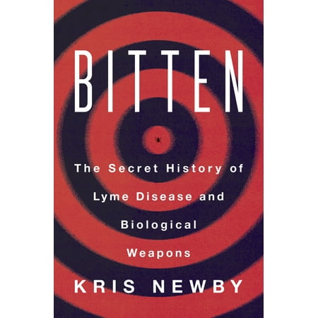 Bitten : The Secret History of Lyme Disease and Biological (Best Lyme Disease Doctors In The Us)
