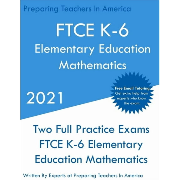 FTCE K-6 Elementary Education - Mathematics: Two Full Practice Exam - Free Online Tutoring - Updated Exam Questions, (Paperback)