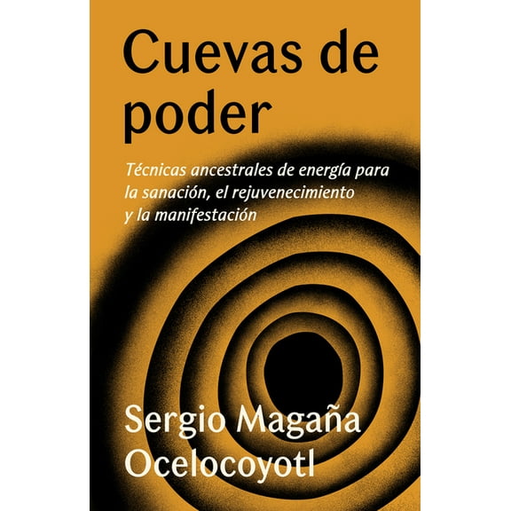 Cuevas de Poder: TÃ©cnicas Ancestrales de EnergÃ­a Para La SanaciÃ³n, El Rejuvenecimiento Y La ManifestaciÃ³n / Caves of Pow, (Paperback)