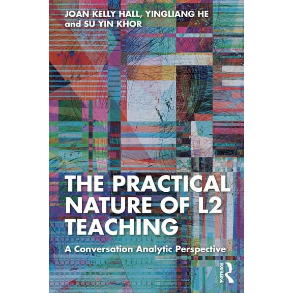 The Practical Nature of L2 Teaching: A Conversation Analytic Perspective, (Paperback)