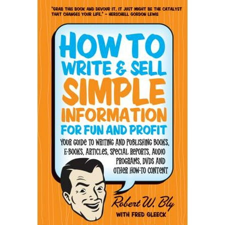 How to Write and Sell Simple Information for Fun and Profit : Your Guide to Writing and Publishing Books, E-Books, Articles, Special Reports, Audio Programs, Dvds, and Other How-To (Best Audio Rip Program)