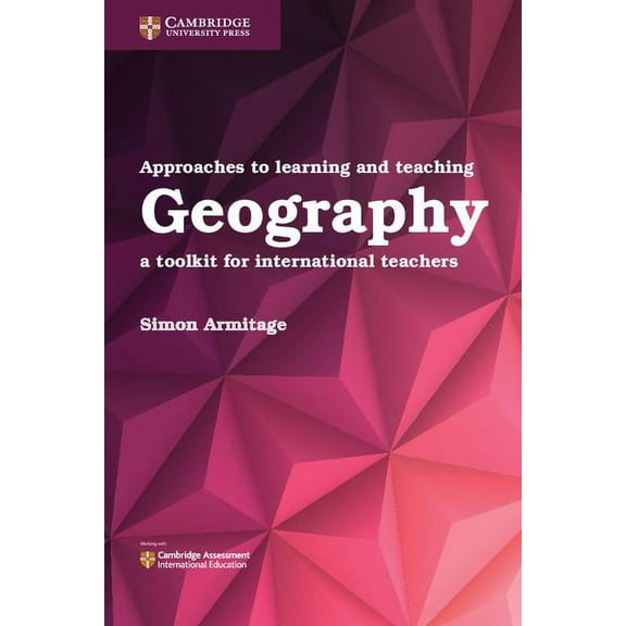 Approaches to Learning and Teaching Geography: A Toolkit for International Teachers, (Paperback)