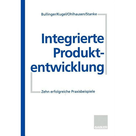 Integrierte Produktentwicklung: Zehn Erfolgreiche Praxisbeispiele, (Paperback)