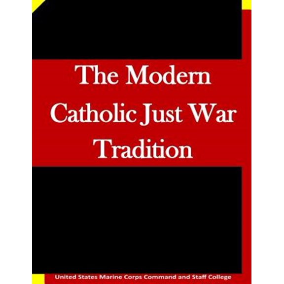 Pre-Owned The Modern Catholic Just War Tradition (Paperback) by United States Marine Corps Command and S