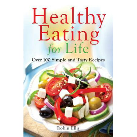 Healthy Eating for Life : Over 100 Simple and Tasty (Best Healthy Eating Magazine)