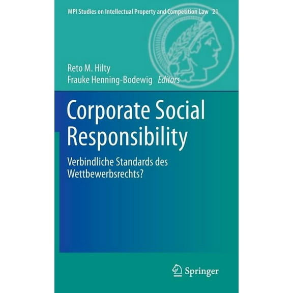 Mpi Studies on Intellectual Property and Corporate Social Responsibility: Verbindliche Standards Des Wettbewerbsrechts?, Book 21, (Hardcover)